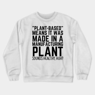 Plant Based Means It's Made In A Manufacturing Plant Crewneck Sweatshirt